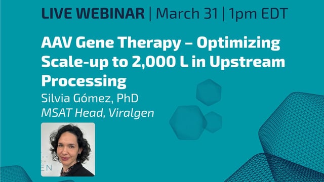 Xtalks Webinar - AAV Gene Therapy — Optimizing Scale-Up to 2,000L in Upstream Processing